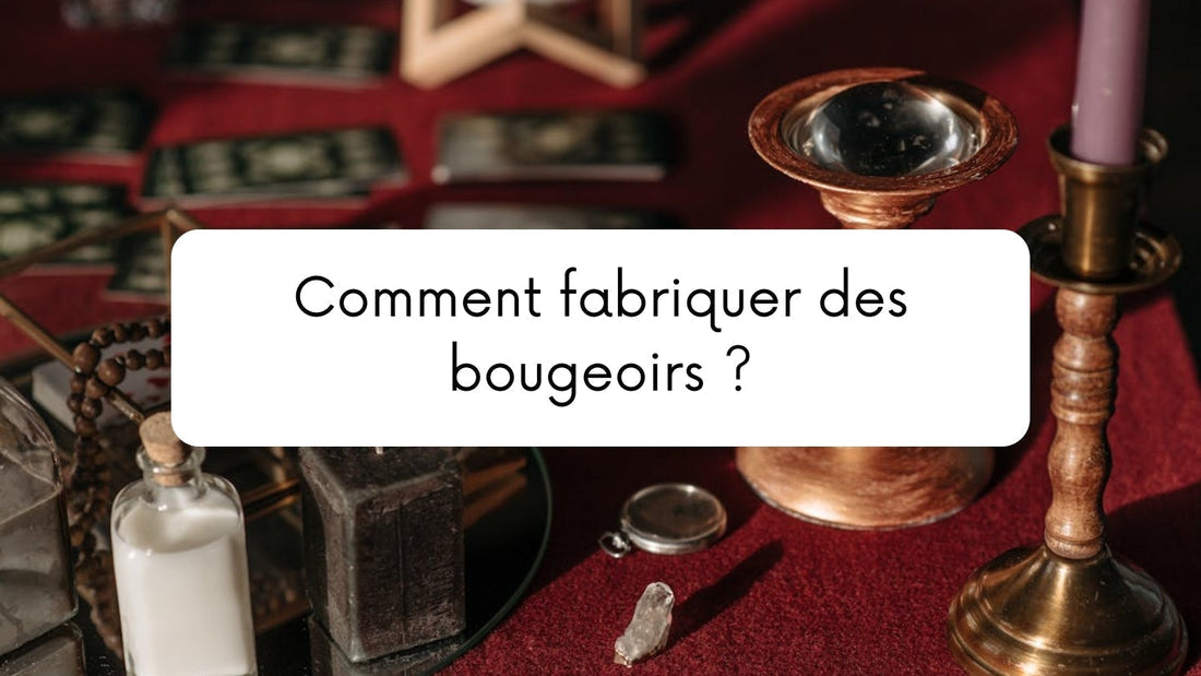 Comment fabriquer des bougeoirs ?