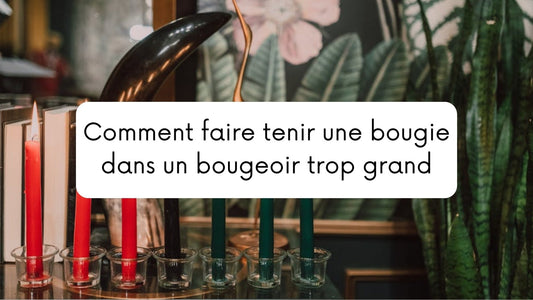 Comment faire tenir une bougie dans un bougeoir trop grand ?